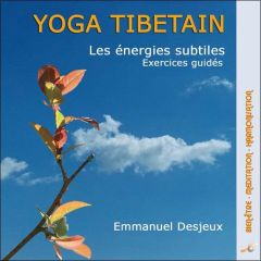 Yoga tibétain - Les énergies subtiles - Desjeux Emmanuel