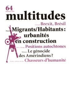 Multitudes N° 64, automne 2016 : Migrants/Habitants : urbanité en construction - Citton Yves - Moulier Boutang Yann - Querrien Anne