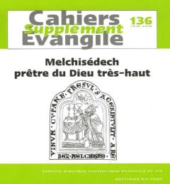 Supplément aux Cahiers Evangile N°136, juin 2006 : Melchisédech prêtre du Dieu très haut - Cerbelaud Dominique - Barc Bernard - Dahan Gilbert