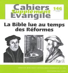 Supplément aux Cahiers Evangile N° 146, Décembre 2008 : La Bible lue au temps des Réformes - Bedouelle Guy - Noblesse-Rocher Annie - Arnold Mat