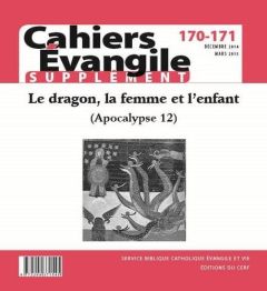 Supplément aux Cahiers Evangile N° 170-171 : Le dragon, la femme et l'enfant (Apocalypse 12) - COL CAHIERS EVANG.