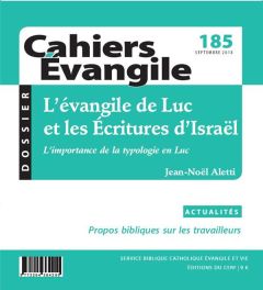 Cahiers Evangile N° 185, septembre 2018 : L'évangile de Luc et les Ecritures d'Israël - Aletti Jean-Noël