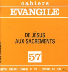 Cahiers Evangile N° 57 : De Jésus aux sacrements - Guillet Jacques