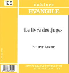 Cahiers Evangile N° 125 : Le livre des Juges - Abadie Philippe