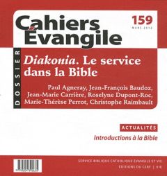 Cahiers Evangile N° 159 Mars 2012 : Diakonia. Le service dans la Bible - Agneray Paul - Baudoz Jean-François - Carrière Jea