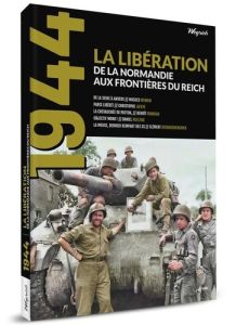 1944 Hors-série N° 1 : La Libération. De la Normandie aux frontières du Reich - Weyrich Olivier