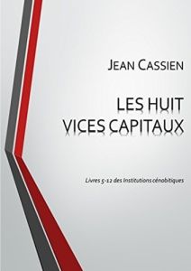 LES HUIT VICES CAPITAUX: Livres 5-12 des Institutions cénobitiques - Cassien Jean