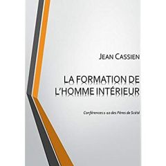 LA FORMATION DE L'HOMME INTÉRIEUR: Conférences 1-10 des Pères de Scété - Cassien Jean
