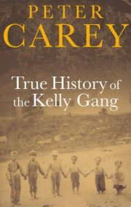 TRUE HISTORY OF THE KELLY GANG - CAREY PETER