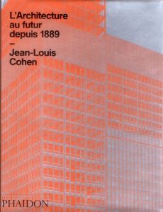 L'Architecture au futur depuis 1889 - Cohen Jean-Louis