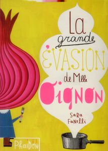 La grande évasion de Mlle Oignon - Fanelli Sara - Mothe Philippe