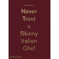 NEVER TRUST A SKINNY ITALIAN CHEF - BOTTURA MASSIMO