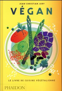Végan. Le livre de cuisine végétalienne - Jury Jean-Christian