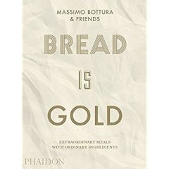 Bread is gold - Bottura Massimo