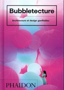 BUBBLETECTURE - ARCHITECTURE ET DESIGN GONFLABLES - SHARON FRANCIS