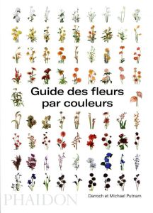 Guide des fleurs par couleurs - Putnam Michael - Putnam Darroch - Beauvais Michel