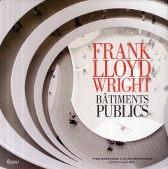 Frank Lloyd Wright. Bâtiments publics - Hess Alan - Weintraub Alan - De Long David - Smith