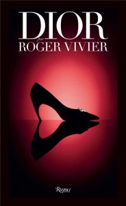 Dior par Roger Vivier - Uféras Gérard - Semmelhack Elizabeth