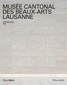 Musée cantonal des Beaux-Arts Lausanne. Architecture Art - Jodidio Philip - Wilson Robert