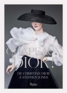 Chapeaux Dior ! De Christian Dior à Stephen Jones - Sundsbo Solve - Jones Stephen - Fury Alexander - F