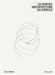Le vortex. Architecture du cercle - Jodidio Philip