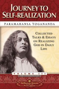 Journey To Self-Realization. Collected Talks And Essays On Realising God In Daily Life : Vol 3 - Yogananda Paramahansa