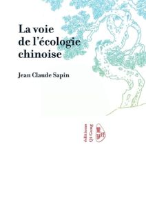 La voie de l'écologie chinoise - Sapin Jean-Claude