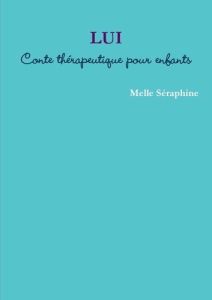LUI - Conte thérapeutique pour enfants - Séraphine Melle