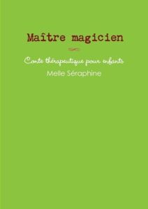 Maître magicien - conte thérapeutique pour enfants - Séraphine Melle