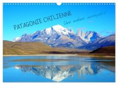 Patagonie Chilienne (Calendrier mural 2024 DIN A3 vertical), CALVENDO calendrier mensuel. La Patagon - Le Gac herve