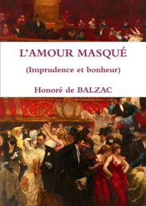 L'AMOUR MASQUÉ (Imprudence et bonheur) - De Balzac honoré