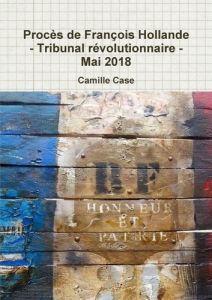 Procès de François Hollande - Tribunal révolutionnaire - Mai 2018 - Case Camille