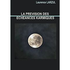 La prevision des echeances karmiques - Larzul Laurence