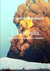 L'Eyafjalla, chaudron sous-glaciaire islandais - Matabosch Raymond