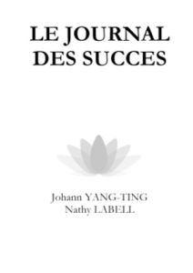 Le journal des succès - Yang-Ting Johann - Labell Nathy