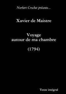 Xavier de Maistre - Voyage autour de ma chambre - Crochet Norbert - De Maistre xavier