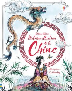 Histoires illustrées de la Chine - Dickins Rosie - Prentice Andrew - Li Weiding - Cha