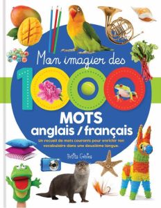 MON IMAGIER DES 1000 MOTS ANGLAIS / FRANCAIS - UN RECUEIL DE MOTS COURANTS POUR ENRICHIR TON VOCABUL - ROBICHAUD DANIELLE