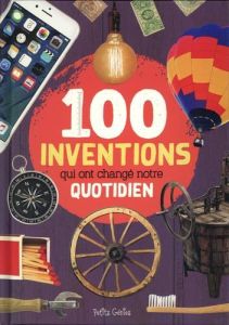 100 inventions qui ont changé notre quotidien - Di Buono Al - Kim Huynh - Ménard Valérie - Fortin
