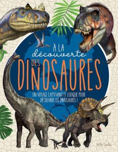 A la découverte des dinosaures. Un voyage captivant et ludique pour découvrir les dinosaures - Fortin Mathieu - Côté Marie-Eve - Tempesta Franco