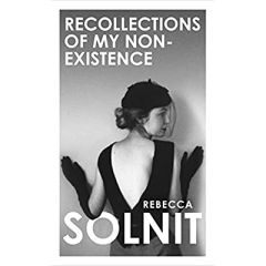 RECOLLECTIONS OF MY NON-EXISTENCE - SOLNIT, REBECCA