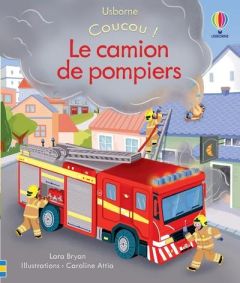 Le camion de pompiers - Bryan Lara - Attia Caroline - Milbourne Anna - Dur