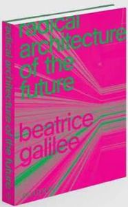 RADICAL ARCHITECTURE OF THE FUTURE - GALILEE BEATRICE
