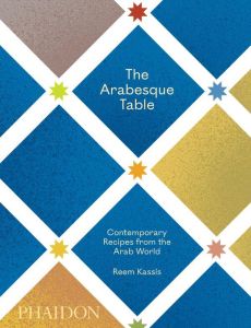The Arabesque Table. Contemporary Recipes from the Arab World - Kassis Reem