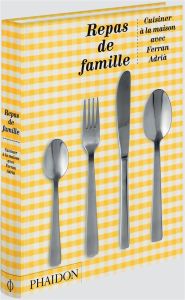 Repas de famille. Cuisiner à la maison avec Ferran Adria. Edition anniversaire - Adrià Ferran - Zimmer Françoise - Guillamet France