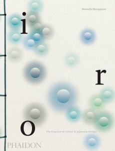 IRO : THE ESSENCE OF COLOUR IN JAPANESE DESIGN - MENEGAZZO ROSSELLA
