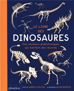 Le livre des dinosaures. Ces animaux préhistoriques qui battent des records - Balkan Gabrielle - Brewster Sam - Néreaud Améline
