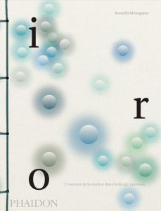 Iro. L'essence de la couleur dans le design japonais - Menegazzo Rossella