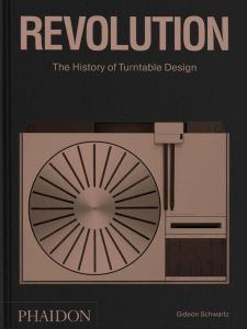 REVOLUTION : THE HISTORY OF TURNTABLE DESIGN - SCHWARTZ GIDEON