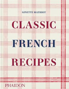 CLASSIC FRENCH RECIPES - ILLUSTRATIONS, COULEUR - MATHIOT GINETTE